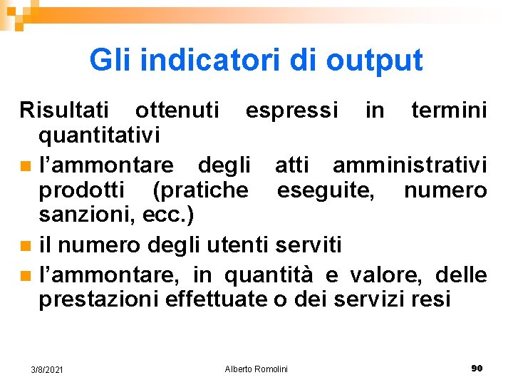 Gli indicatori di output Risultati ottenuti espressi in termini quantitativi n l’ammontare degli atti