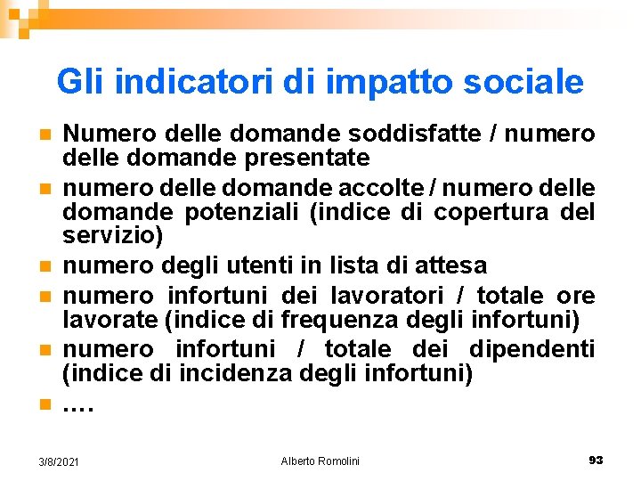 Gli indicatori di impatto sociale n n n Numero delle domande soddisfatte / numero