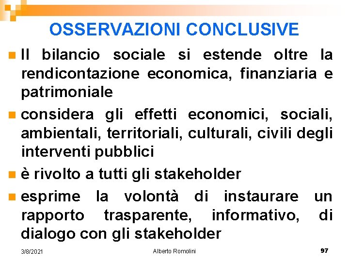 OSSERVAZIONI CONCLUSIVE Il bilancio sociale si estende oltre la rendicontazione economica, finanziaria e patrimoniale