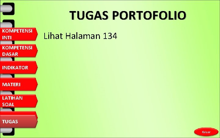 TUGAS PORTOFOLIO KOMPETENSI INTI Lihat Halaman 134 KOMPETENSI DASAR INDIKATOR MATERI LATIHAN SOAL TUGAS TUGAS PORTOFOLIO KOMPETENSI INTI Lihat Halaman 134 KOMPETENSI DASAR INDIKATOR MATERI LATIHAN SOAL TUGAS