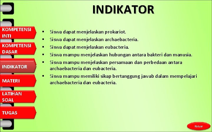 INDIKATOR KOMPETENSI INTI KOMPETENSI DASAR INDIKATOR MATERI Siswa dapat menjelaskan prokariot. Siswa dapat menjelaskan