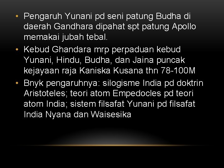  • Pengaruh Yunani pd seni patung Budha di daerah Gandhara dipahat spt patung