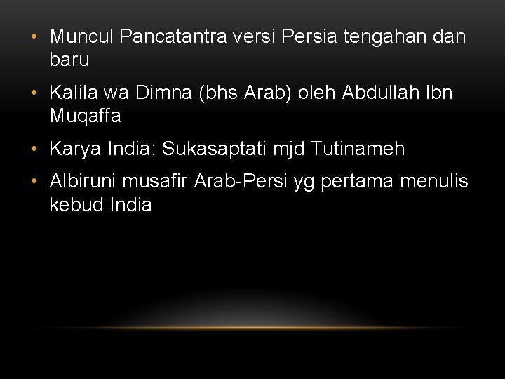  • Muncul Pancatantra versi Persia tengahan dan baru • Kalila wa Dimna (bhs