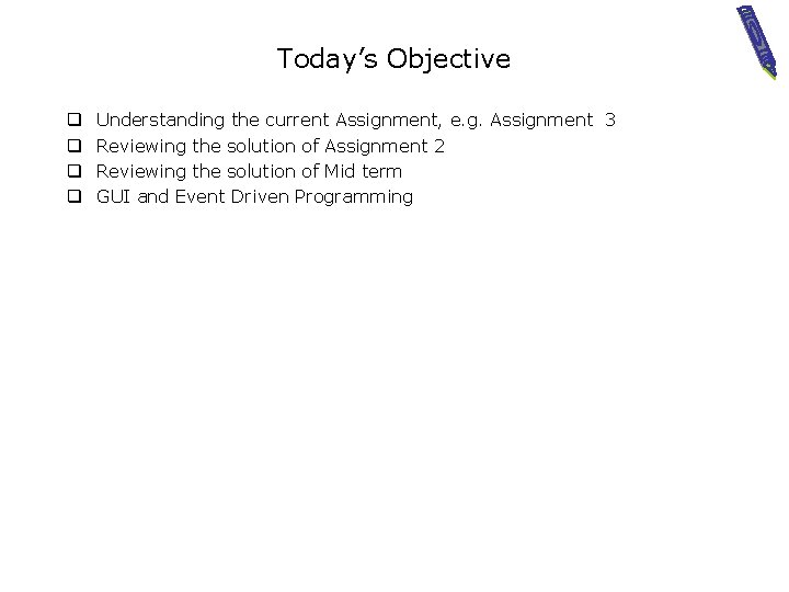 Today’s Objective q q Understanding the current Assignment, e. g. Assignment 3 Reviewing the