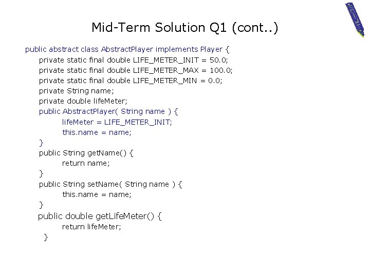 Mid-Term Solution Q 1 (cont. . ) public abstract class Abstract. Player implements Player