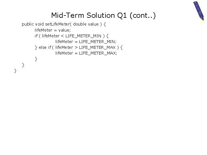 Mid-Term Solution Q 1 (cont. . ) public void set. Life. Meter( double value