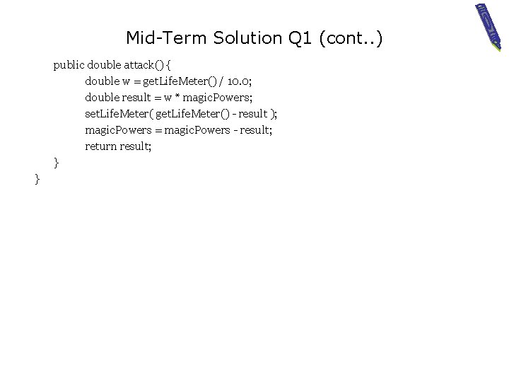 Mid-Term Solution Q 1 (cont. . ) public double attack() { double w =