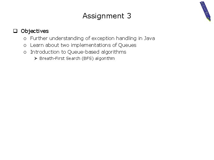 Assignment 3 q Objectives o Further understanding of exception handling in Java o Learn
