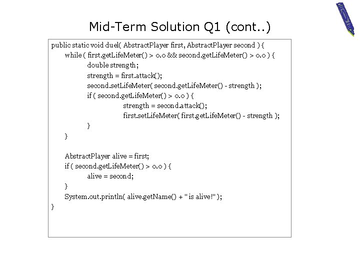 Mid-Term Solution Q 1 (cont. . ) public static void duel( Abstract. Player first,