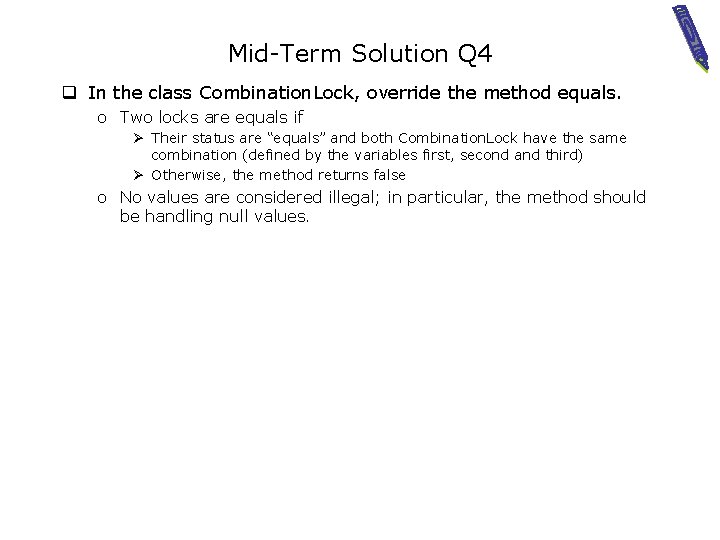 Mid-Term Solution Q 4 q In the class Combination. Lock, override the method equals.