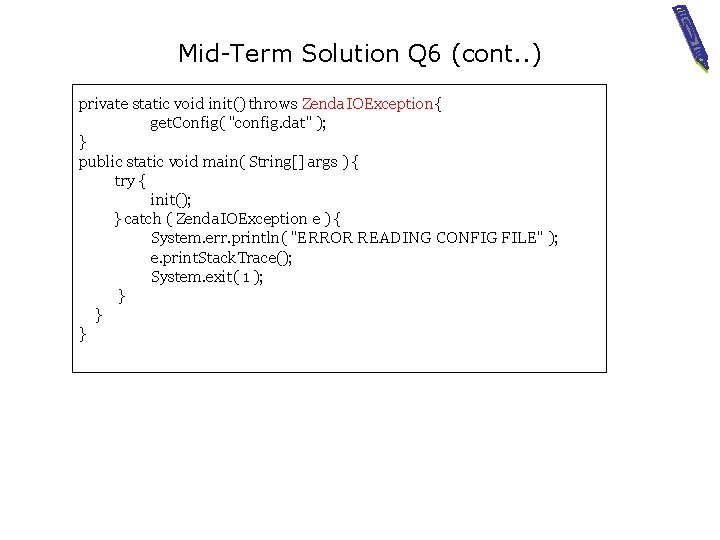 Mid-Term Solution Q 6 (cont. . ) private static void init() throws Zenda. IOException{