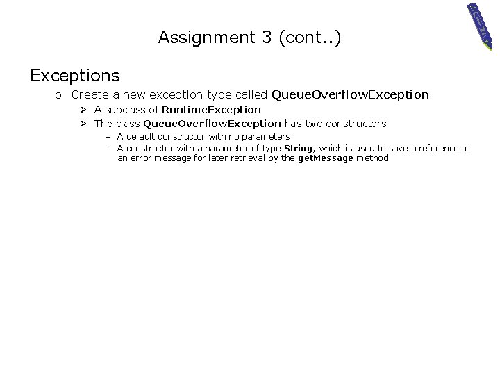Assignment 3 (cont. . ) Exceptions o Create a new exception type called Queue.