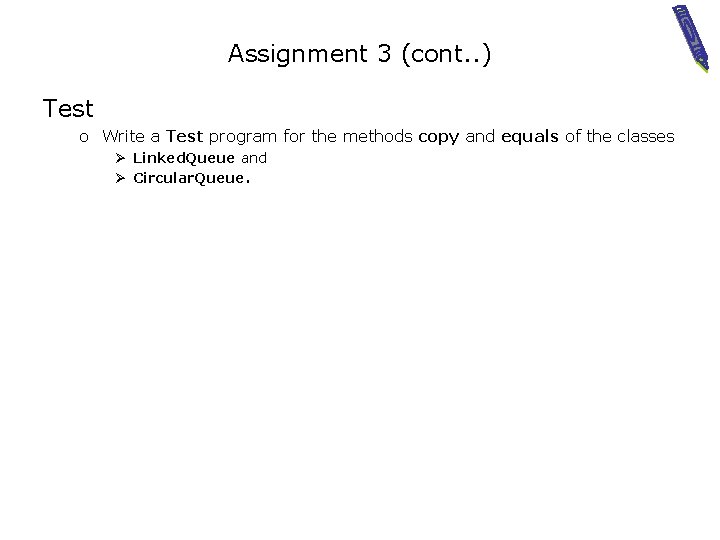 Assignment 3 (cont. . ) Test o Write a Test program for the methods