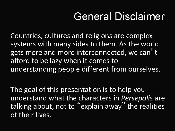 General Disclaimer Countries, cultures and religions are complex systems with many sides to them.