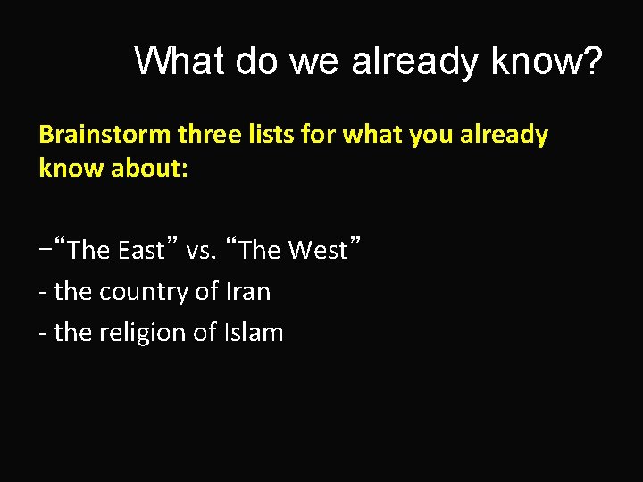 What do we already know? Brainstorm three lists for what you already know about: