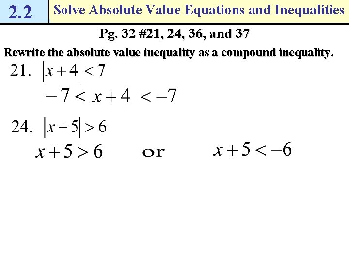 2. 2 Solve Absolute Value Equations and Inequalities Pg. 32 #21, 24, 36, and