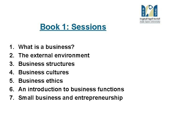 Book 1: Sessions 1. 2. 3. 4. 5. 6. 7. What is a business?