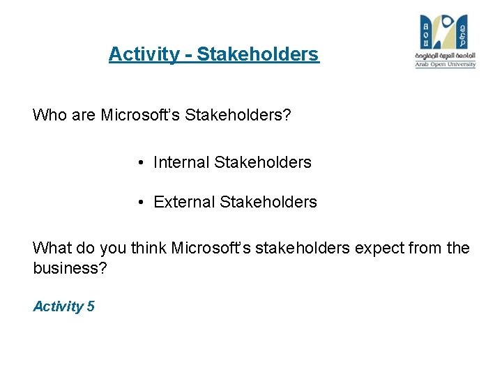 Activity - Stakeholders Who are Microsoft’s Stakeholders? • Internal Stakeholders • External Stakeholders What