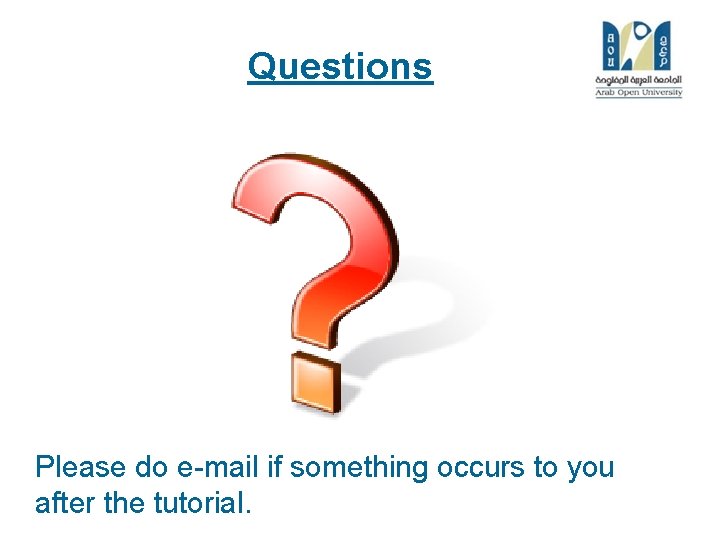 Questions Please do e-mail if something occurs to you after the tutorial. 