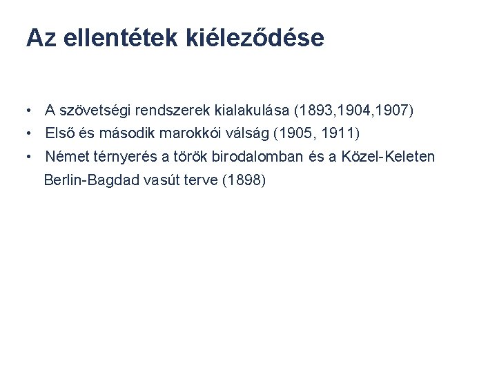 Az ellentétek kiéleződése • A szövetségi rendszerek kialakulása (1893, 1904, 1907) • Első és