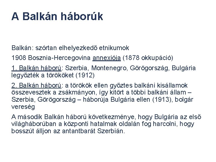A Balkán háborúk Balkán: szórtan elhelyezkedő etnikumok 1908 Bosznia-Hercegovina annexiója (1878 okkupáció) 1. Balkán