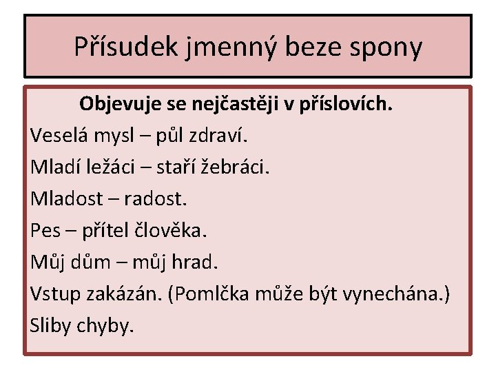 Přísudek jmenný beze spony Objevuje se nejčastěji v příslovích. Veselá mysl – půl zdraví.