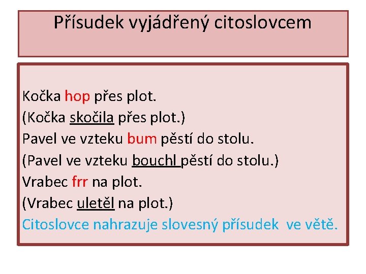 Přísudek vyjádřený citoslovcem Kočka hop přes plot. (Kočka skočila přes plot. ) Pavel ve