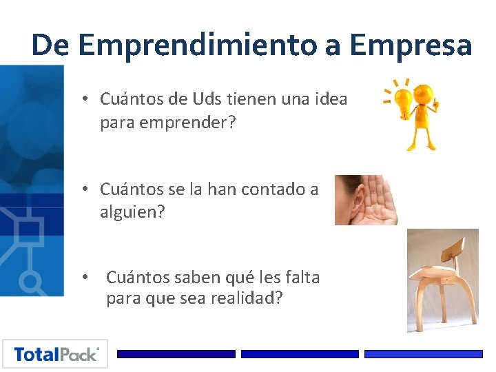 De Emprendimiento a Empresa • Cuántos de Uds tienen una idea para emprender? •