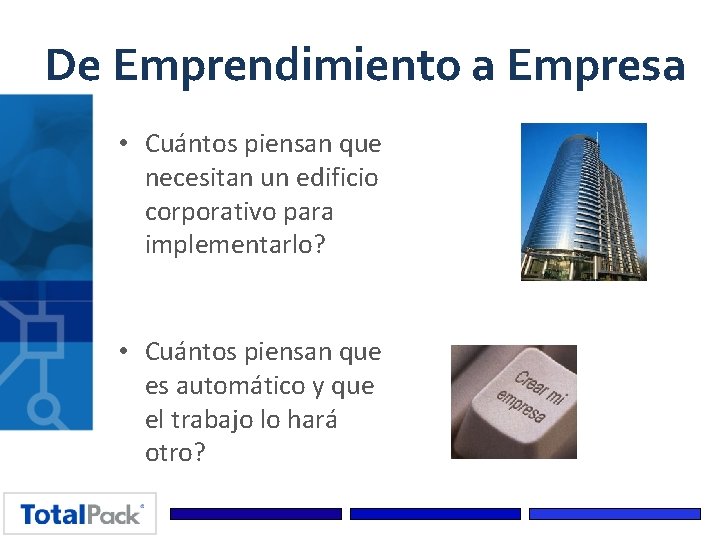 De Emprendimiento a Empresa • Cuántos piensan que necesitan un edificio corporativo para implementarlo?