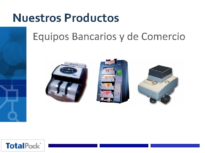 Nuestros Productos Equipos Bancarios y de Comercio 