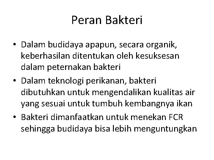 Peran Bakteri • Dalam budidaya apapun, secara organik, keberhasilan ditentukan oleh kesuksesan dalam peternakan