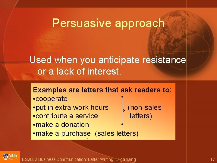 Persuasive approach Used when you anticipate resistance or a lack of interest. Examples are