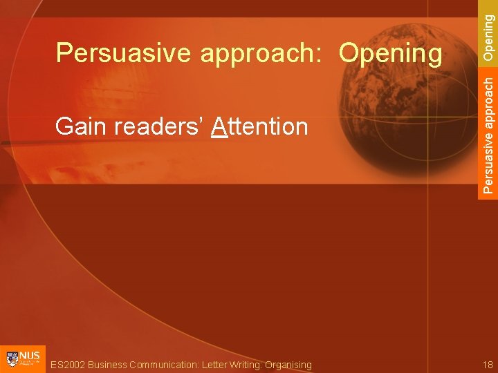 Gain readers’ Attention ES 2002 Business Communication: Letter Writing: Organising Opening Persuasive approach: Opening