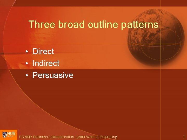 Three broad outline patterns • Direct • Indirect • Persuasive ES 2002 Business Communication: