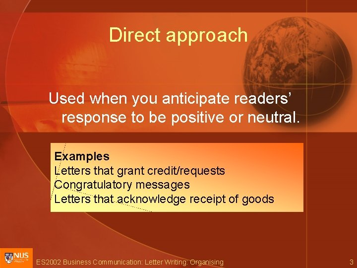 Direct approach Used when you anticipate readers’ response to be positive or neutral. Examples