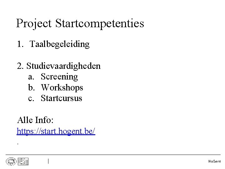 Project Startcompetenties 1. Taalbegeleiding 2. Studievaardigheden a. Screening b. Workshops c. Startcursus Alle Info: