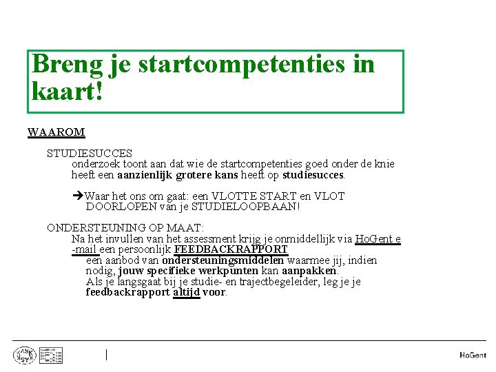 Breng je startcompetenties in kaart! WAAROM • STUDIESUCCES onderzoek toont aan dat wie de