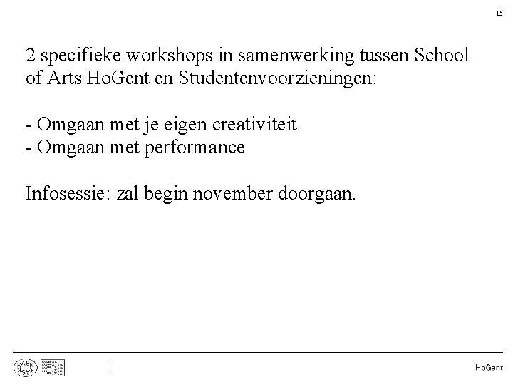15 • • 2 specifieke workshops in samenwerking tussen School of Arts Ho. Gent