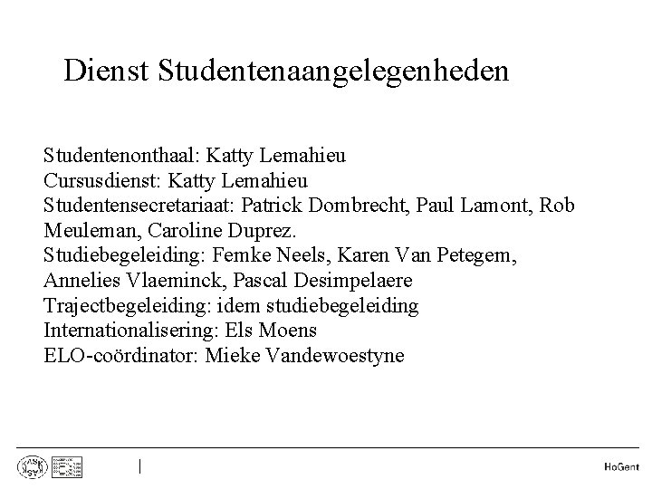 Dienst Studentenaangelegenheden • • Studentenonthaal: Katty Lemahieu Cursusdienst: Katty Lemahieu Studentensecretariaat: Patrick Dombrecht, Paul