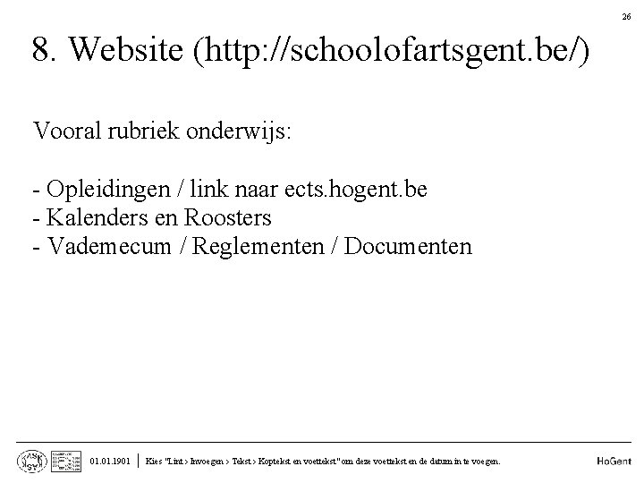 26 8. Website (http: //schoolofartsgent. be/) • • Vooral rubriek onderwijs: - Opleidingen /