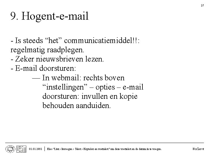 27 9. Hogent-e-mail • • • - Is steeds “het” communicatiemiddel!!: regelmatig raadplegen. -