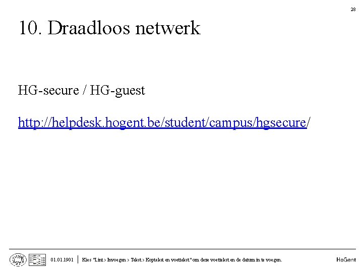 28 10. Draadloos netwerk • • HG-secure / HG-guest http: //helpdesk. hogent. be/student/campus/hgsecure/ 01.