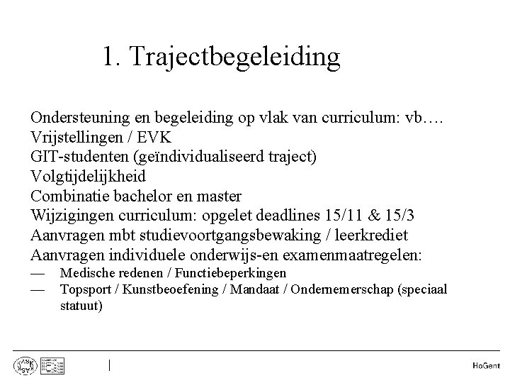 1. Trajectbegeleiding • • Ondersteuning en begeleiding op vlak van curriculum: vb…. Vrijstellingen /