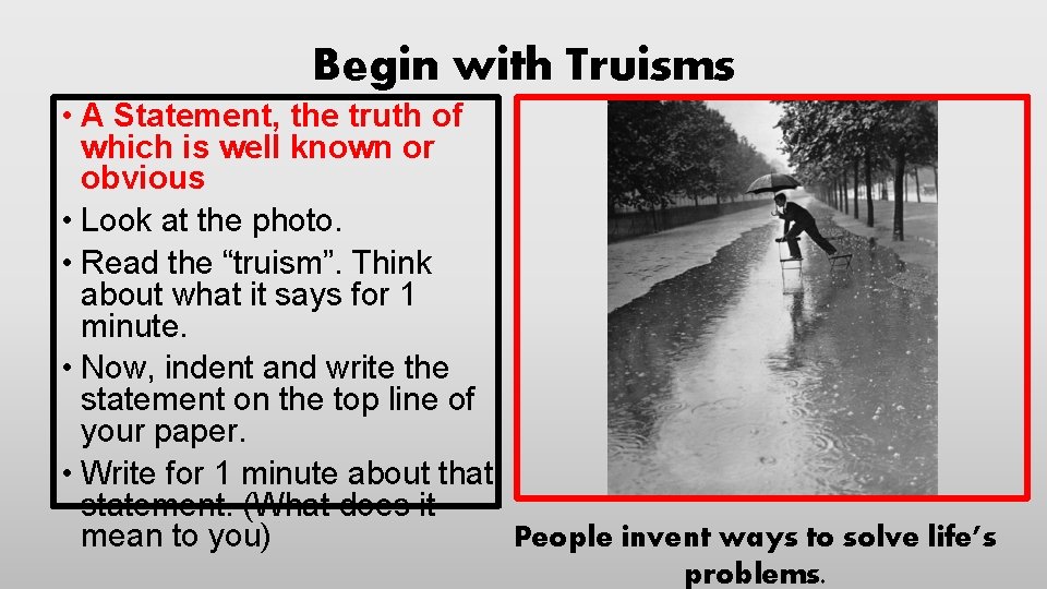 Begin with Truisms • A Statement, the truth of which is well known or