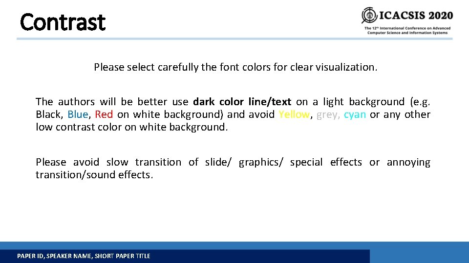 Contrast Please select carefully the font colors for clear visualization. The authors will be