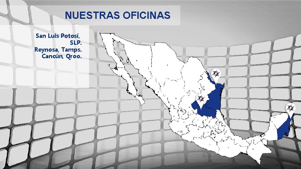 NUESTRAS OFICINAS San Luis Potosí, SLP. Reynosa, Tamps. Cancún, Qroo. 