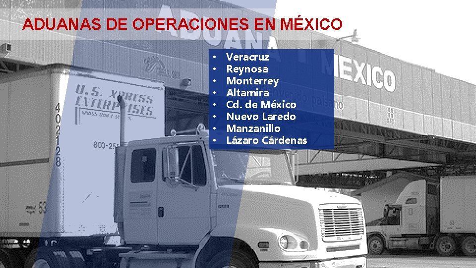  ADUANAS DE OPERACIONES EN MÉXICO • • Veracruz Reynosa Monterrey Altamira Cd. de