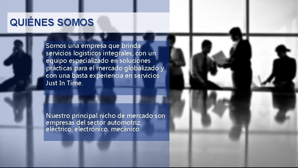 QUIÉNES SOMOS Somos una empresa que brinda servicios logisticos integrales, con un equipo especializado