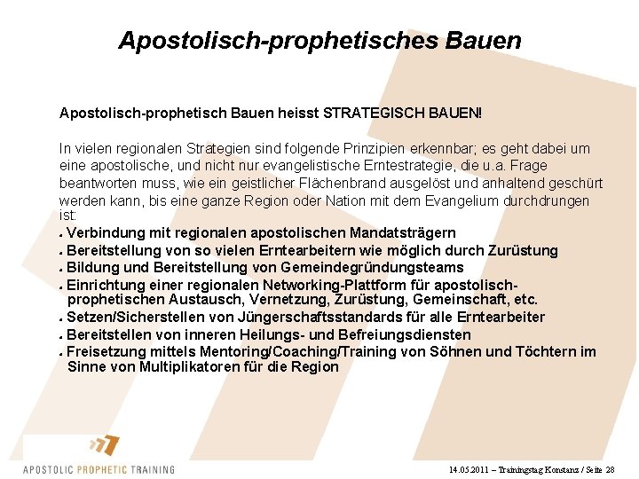 Apostolisch-prophetisches Bauen Apostolisch-prophetisch Bauen heisst STRATEGISCH BAUEN! In vielen regionalen Strategien sind folgende Prinzipien