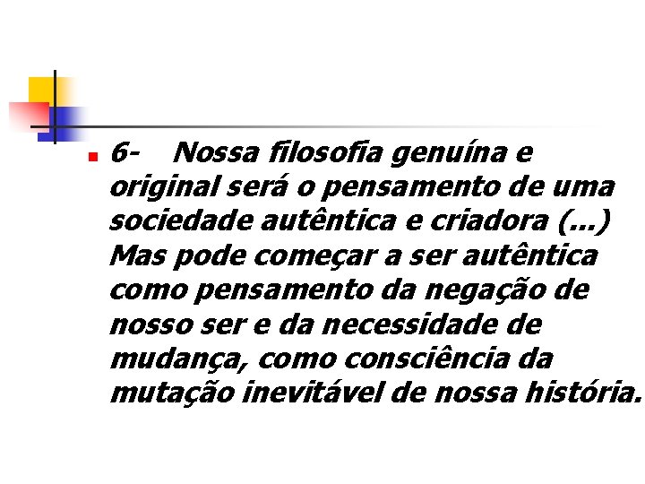 n 6 - Nossa filosofia genuína e original será o pensamento de uma sociedade